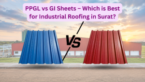 PPGL vs GI roofing sheets comparison for industrial roofing in Surat showing rust resistance and durability